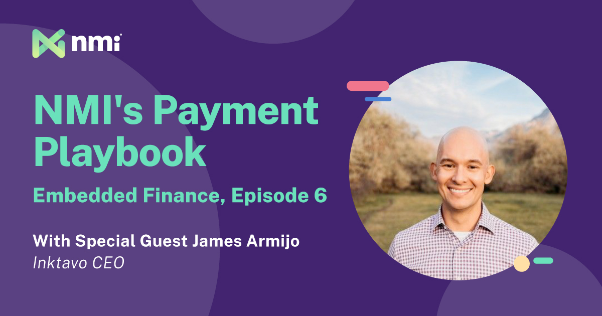 NMI’s Payment Playbook: How Embedded Finance Is Reshaping Financial Solutions